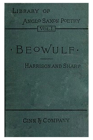 I. Beówulf: an Anglo-Saxon poem. II. The fight at Finnsburh: a fragment