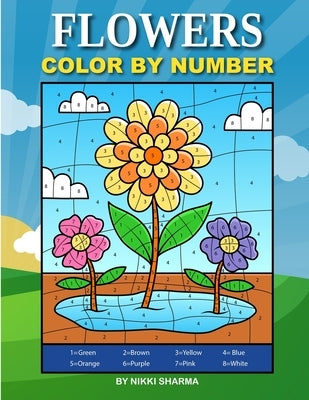 Flowers Color By Number: Coloring Book for Kids Ages 4-8 by Sachdeva, Sachin