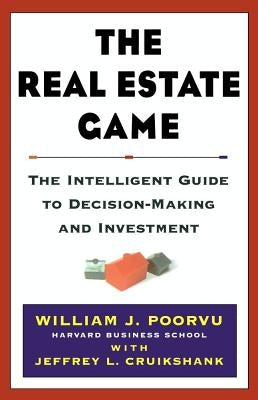The Real Estate Game: The Intelligent Guide to Decisionmaking and Investment by Poorvu, William J.
