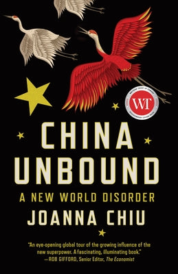 China Unbound: A New World Disorder by Chiu, Joanna