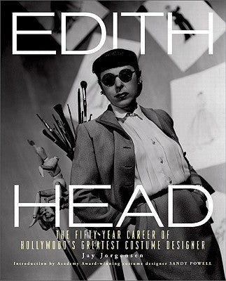 Edith Head: The Fifty-Year Career of Hollywood's Greatest Costume Designer by Jorgensen, Jay