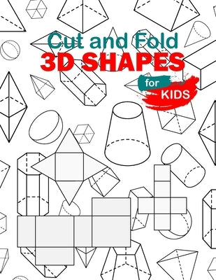 Cut and Fold 3D shapes for kids: activities coloring, Cut and Fold 3D shapes for kids, Learn 2D & 3D shapes, book(8,5*11) with matching objects. Ages by Publishing, Modpub