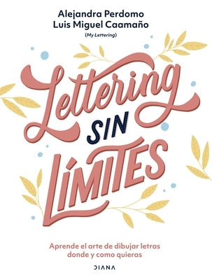 Lettering Sin Límites: Aprende El Arte de Dibujar Letras Donde Y Como Quieras by Perdomo, Alejandra