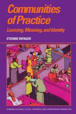 Communities of Practice: Learning, Meaning, and Identity by Wenger, Etienne