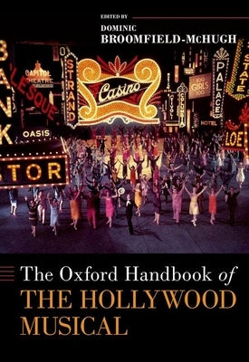 The Oxford Handbook of the Hollywood Musical by Broomfield-McHugh, Dominic