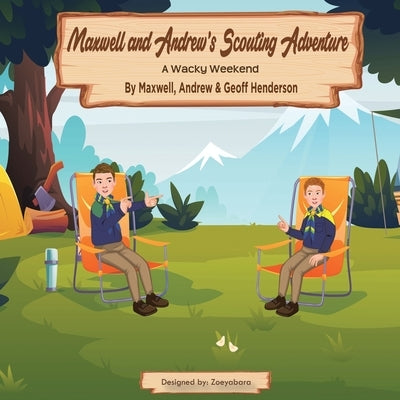 Maxwell and Andrew's Scouting Adventure: A Wacky Weekend by Henderson, Maxwell