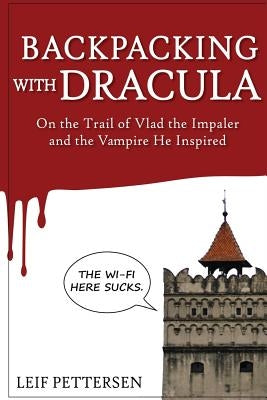 Backpacking with Dracula: On the Trail of Vlad "the Impaler" Dracula and the Vampire He Inspired by Woessner, Paula