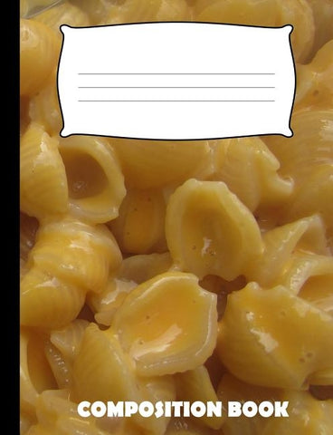 Composition Book: Mac and Cheese Composition Notebook Wide Ruled by Publishing, Pinnacle Novelty