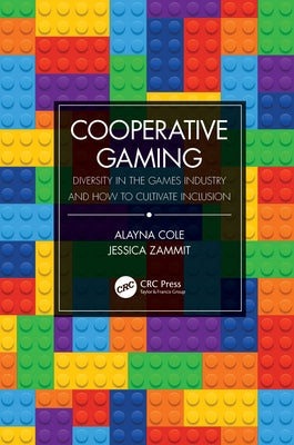 Cooperative Gaming: Diversity in the Games Industry and How to Cultivate Inclusion by Cole, Alayna