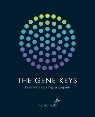 The Gene Keys: Embracing Your Higher Purpose by Rudd, Richard