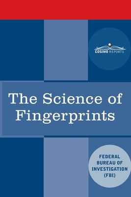 The Science of Fingerprints: Classification and Uses by Federal Bureau of Investigation