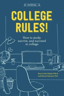 College Rules!: How to Study, Survive, and Succeed in College by Nist-Olejnik, Sherrie