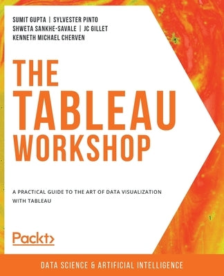 The Tableau Workshop: A practical guide to the art of data visualization with Tableau by Gupta, Sumit