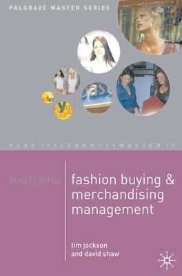 Mastering Fashion Buying and Merchandising Management by Jackson, Tim