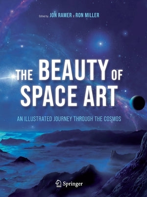 The Beauty of Space Art: An Illustrated Journey Through the Cosmos by Ramer, Jon
