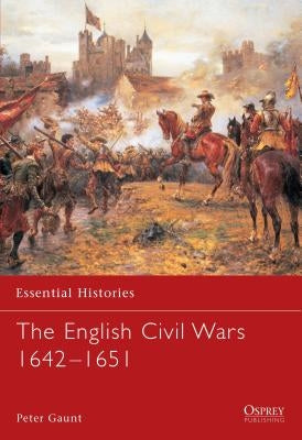 The English Civil Wars 1642-1651 by Gaunt, Peter