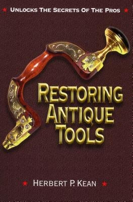 Restoring Antique Tools by Kean, Herbert P.