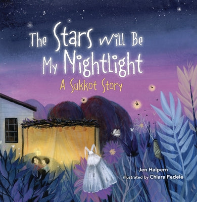 The Stars Will Be My Nightlight: A Sukkot Story by Halpern, Jen