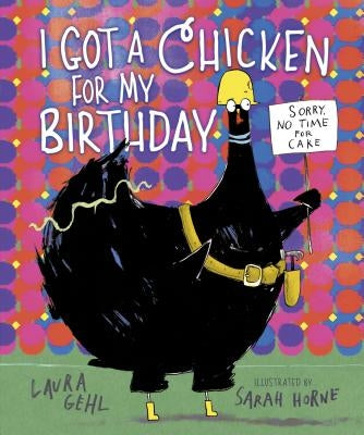 I Got a Chicken for My Birthday by Gehl, Laura