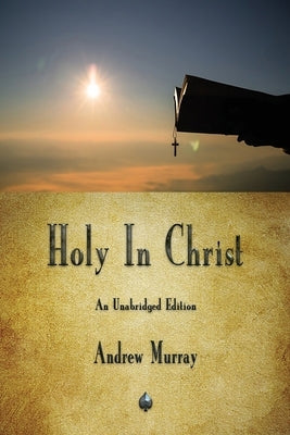 Holy In Christ by Murray, Andrew