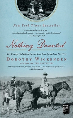 Nothing Daunted: The Unexpected Education of Two Society Girls in the West by Wickenden, Dorothy