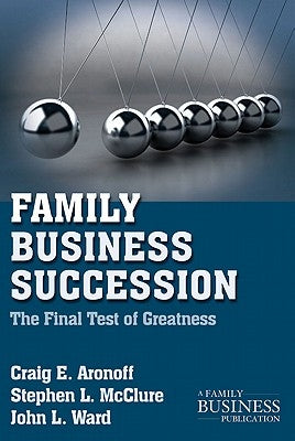 Family Business Succession: The Final Test of Greatness by Aronoff, C.