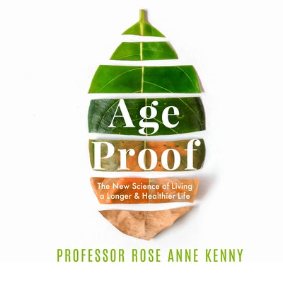 Age Proof: The New Science of Living a Longer and Healthier Life by 