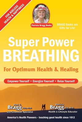 Super Power Breathing: For Optimum Health & Healing by Bragg, Paul