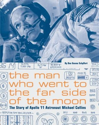 The Man Who Went to the Far Side of the Moon: The Story of Apollo 11 Astronaut Michael Collins (NASA Books, Apollo 11 Book for Kids, Children's Astron by Schyffert, Bea Uusma