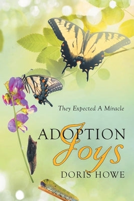 Adoption Joys: They Expected A Miracle by Howe, Doris