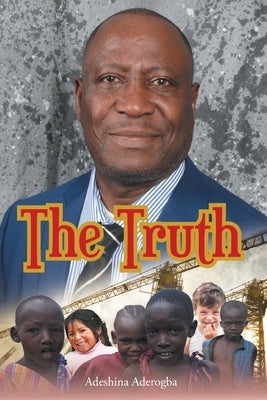 The Truth by Aderogba, Adeshina