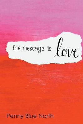 The Message is Love by North, Penny Blue