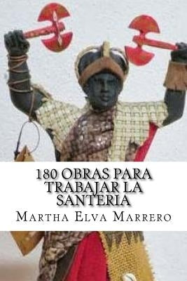 180 obras para trabajar la santeria by Marrero, Martha Elva