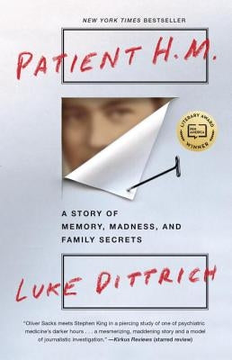 Patient H.M.: A Story of Memory, Madness, and Family Secrets by Dittrich, Luke