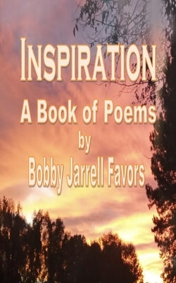 Inspiration A Book of Poems by Bobby Ja'rrell Favors by Favors, Bobby Ja'rrell