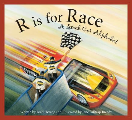 R Is for Race: A Stock Car Alphabet by Herzog, Brad