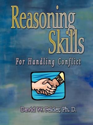 Reasoning Skills for Handling Conflict by Felder, David W.