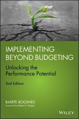 Implementing Beyond Budgeting: Unlocking the Performance Potential by Bogsnes, Bjarte