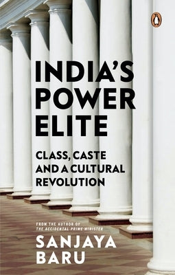 India's Power Elite by Sanjaya, Baru