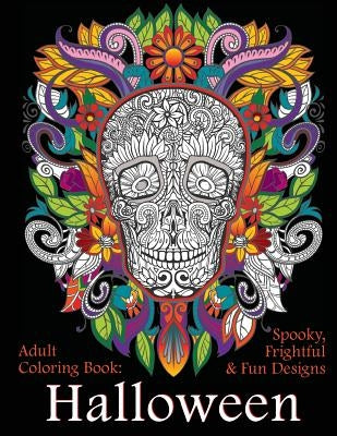 Adult Coloring Book: Halloween: Spooky, Frightful & Fun Designs by Art and Color Press