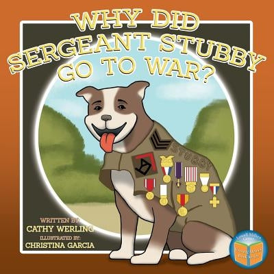 Why Did Sergeant Stubby Go to War? by Werling, Cathy