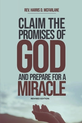 Claim the Promises of God and Prepare for a Miracle by McFarlane, Harris D.