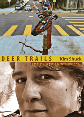 Deer Trails: San Francisco Poet Laureate Series No. 7 by Shuck, Kim