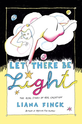 Let There Be Light: The Real Story of Her Creation by Finck, Liana