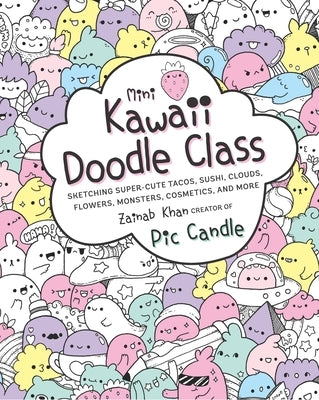 Mini Kawaii Doodle Class: Sketching Super-Cute Tacos, Sushi Clouds, Flowers, Monsters, Cosmetics, and More by Candle, Pic