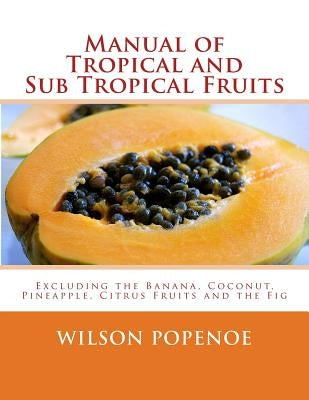 Manual of Tropical and Sub Tropical Fruits: Excluding the Banana, Coconut, Pineapple, Citrus Fruits and the Fig by Chambers, Roger