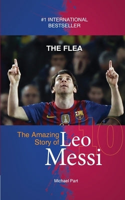 The Flea: The Amazing Story of Leo Messi by Part, Michael