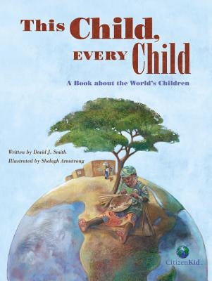 This Child, Every Child: A Book about the World's Children by Smith, David J.