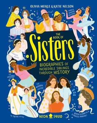 The Book of Sisters: Biographies of Incredible Siblings Through History by Meikle, Olivia