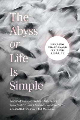The Abyss or Life Is Simple: Reading Knausgaard Writing Religion by Bender, Courtney